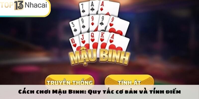 Cách chơi Mậu Binh: Quy tắc cơ bản và tính điểm