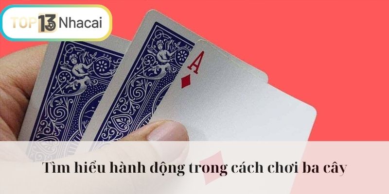 Tìm hiểu hành động trong cách chơi ba cây
