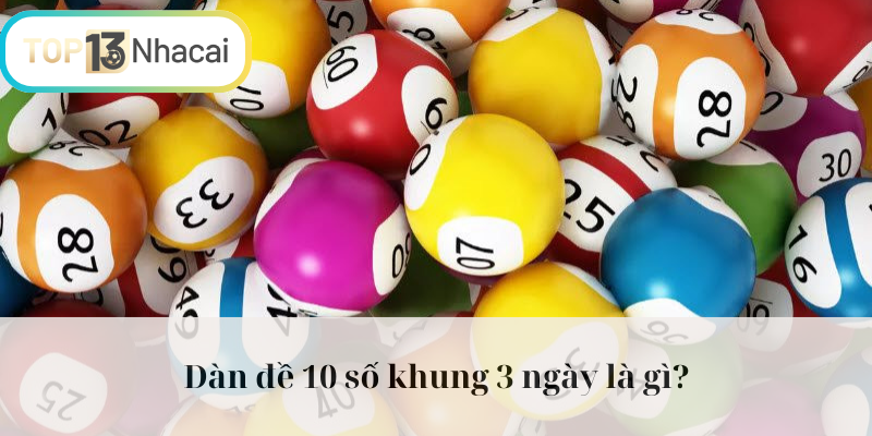 Chi tiết về dàn đề 10 số khung 3 ngày