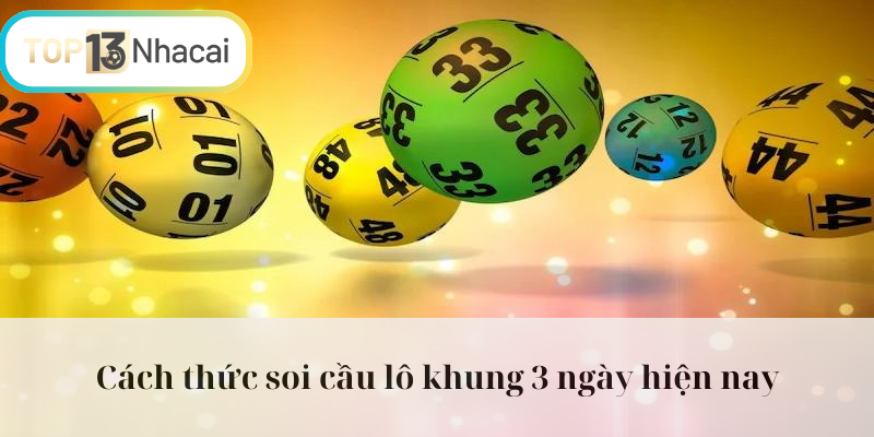 Cách thức soi cầu lô khung 3 ngày hiện nay
