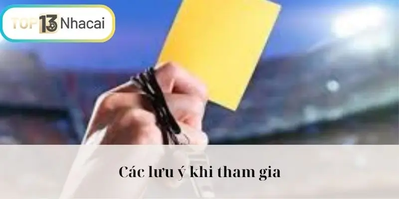 Các lưu ý khi tham gia