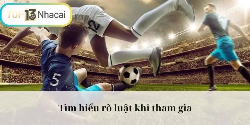 Tìm hiểu rõ luật khi tham gia